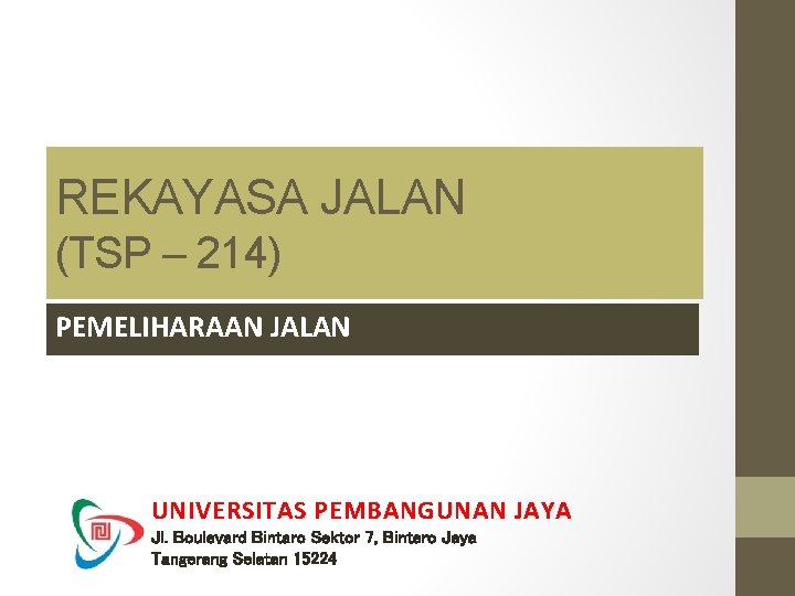 REKAYASA JALAN (TSP – 214) PEMELIHARAAN JALAN UNIVERSITAS PEMBANGUNAN JAYA Jl. Boulevard Bintaro Sektor