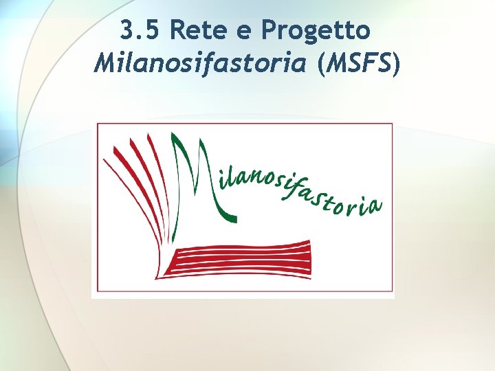 3. 5 Rete e Progetto Milanosifastoria (MSFS) 