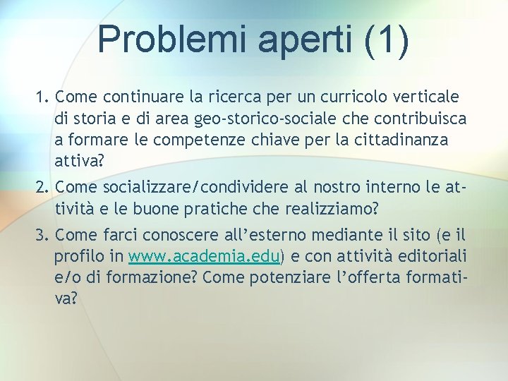 Problemi aperti (1) 1. Come continuare la ricerca per un curricolo verticale di storia