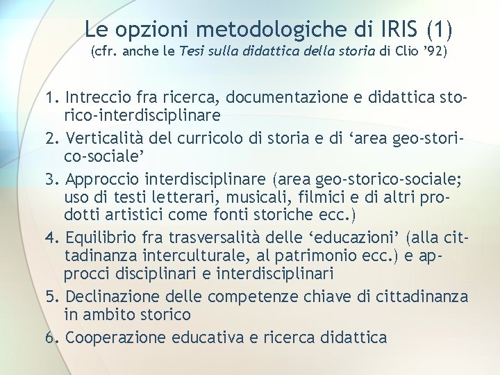 Le opzioni metodologiche di IRIS (1) (cfr. anche le Tesi sulla didattica della storia