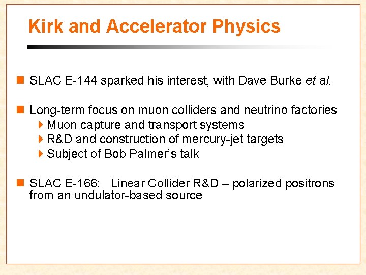 Kirk and Accelerator Physics n SLAC E-144 sparked his interest, with Dave Burke et