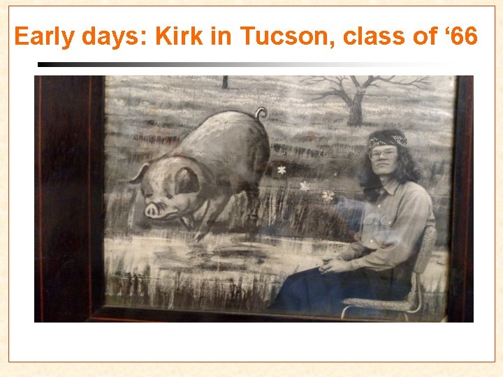 Early days: Kirk in Tucson, class of ‘ 66 