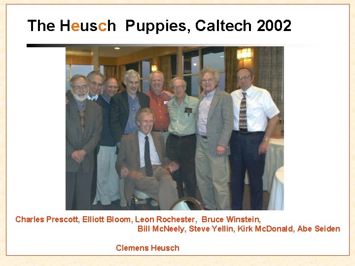 The Heusch Puppies, Caltech 2002 Charles Prescott, Elliott Bloom, Leon Rochester, Bruce Winstein, Bill