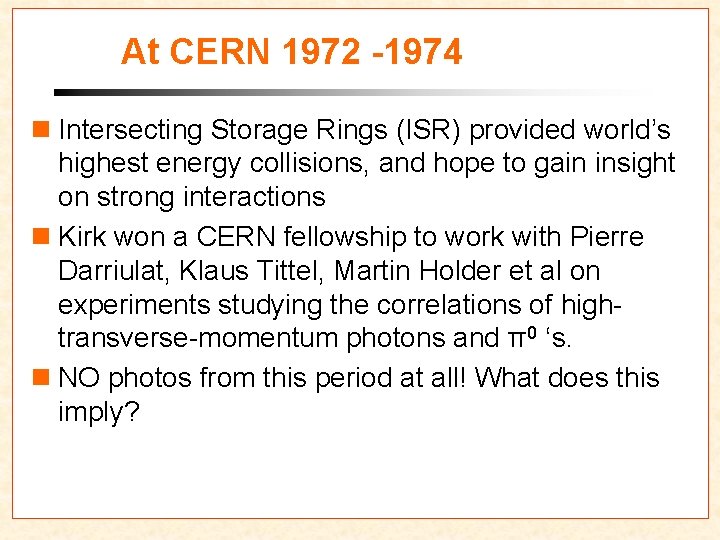 At CERN 1972 -1974 n Intersecting Storage Rings (ISR) provided world’s highest energy collisions,