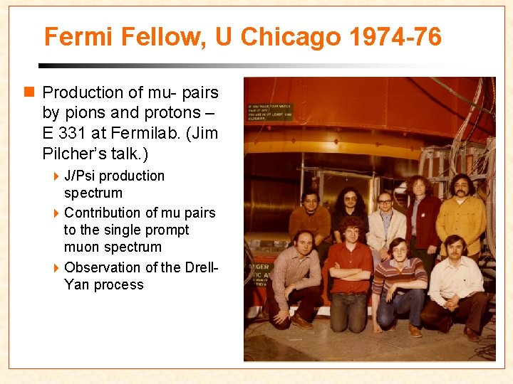 Fermi Fellow, U Chicago 1974 -76 n Production of mu- pairs by pions and