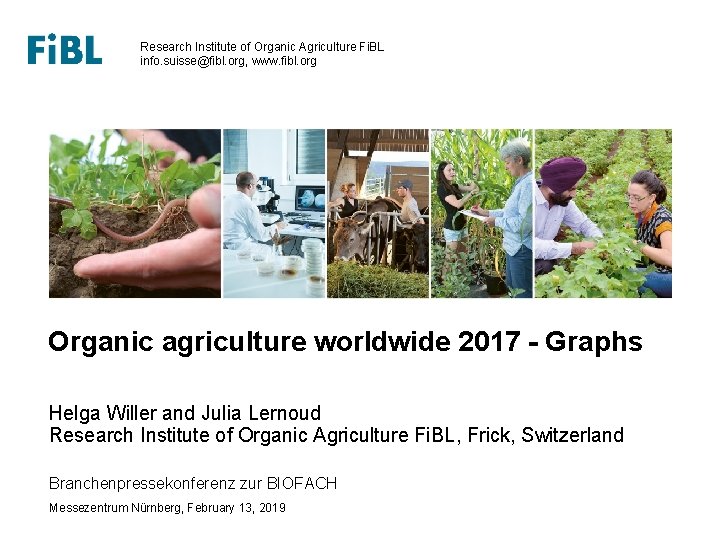 Research Institute of Organic Agriculture Fi. BL info. suisse@fibl. org, www. fibl. org Organic