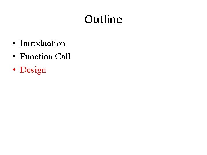 Outline • Introduction • Function Call • Design 