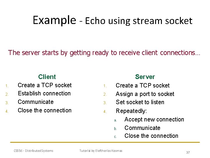 Example - Echo using stream socket The server starts by getting ready to receive