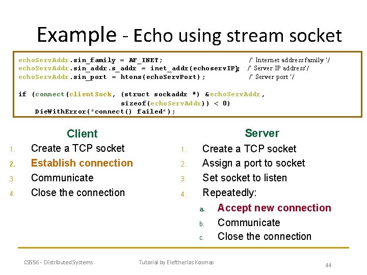 Example - Echo using stream socket echo. Serv. Addr. sin_family = AF_INET; echo. Serv.