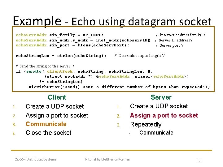 Example - Echo using datagram socket echo. Serv. Addr. sin_family = AF_INET; echo. Serv.