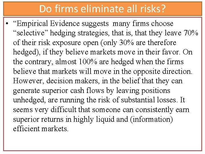 Do firms eliminate all risks? • “Empirical Evidence suggests many firms choose “selective” hedging Do firms eliminate all risks? • “Empirical Evidence suggests many firms choose “selective” hedging