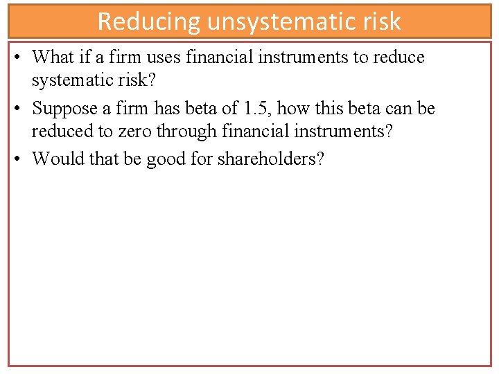 Reducing unsystematic risk • What if a firm uses financial instruments to reduce systematic Reducing unsystematic risk • What if a firm uses financial instruments to reduce systematic