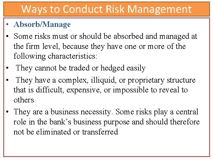 Ways to Conduct Risk Management • Absorb/Manage • Some risks must or should be Ways to Conduct Risk Management • Absorb/Manage • Some risks must or should be