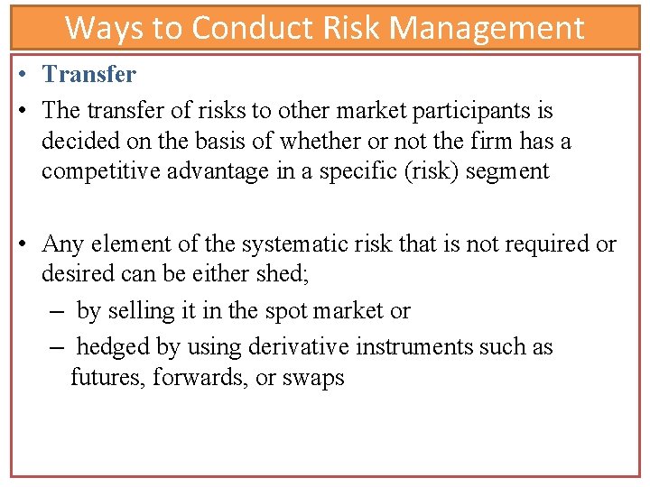 Ways to Conduct Risk Management • Transfer • The transfer of risks to other Ways to Conduct Risk Management • Transfer • The transfer of risks to other