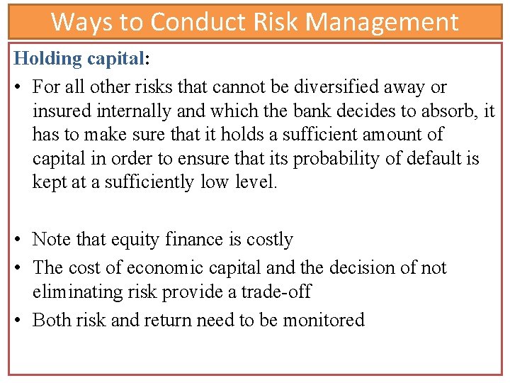 Ways to Conduct Risk Management Holding capital: • For all other risks that cannot Ways to Conduct Risk Management Holding capital: • For all other risks that cannot