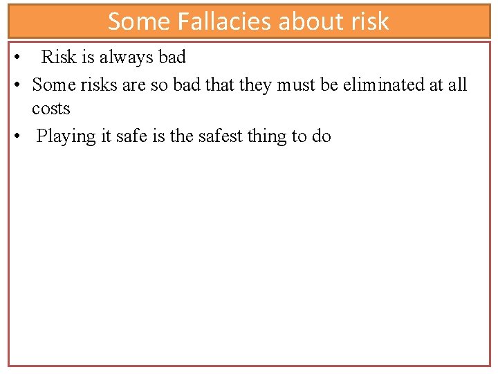 Some Fallacies about risk • Risk is always bad • Some risks are so Some Fallacies about risk • Risk is always bad • Some risks are so