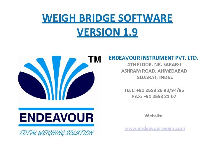 WEIGH BRIDGE SOFTWARE VERSION 1. 9 ENDEAVOUR INSTRUMENT PVT. LTD. 4 TH FLOOR, NR.