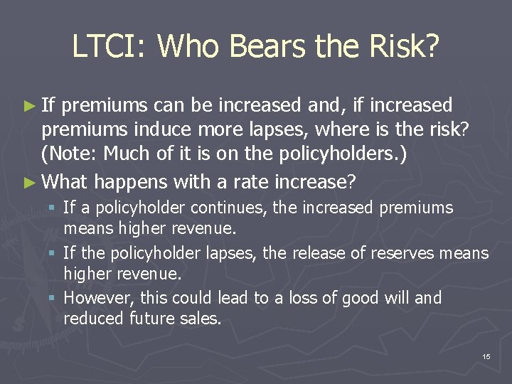 LTCI: Who Bears the Risk? ► If premiums can be increased and, if increased