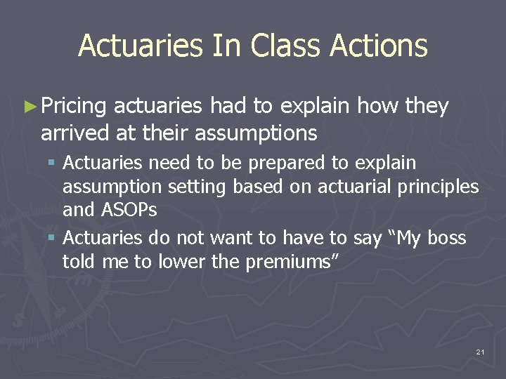 Actuaries In Class Actions ► Pricing actuaries had to explain how they arrived at