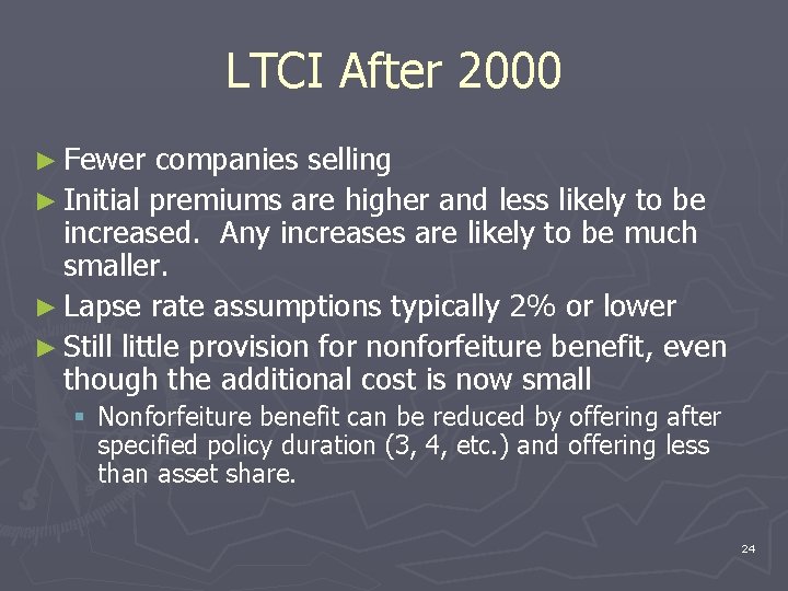 LTCI After 2000 ► Fewer companies selling ► Initial premiums are higher and less