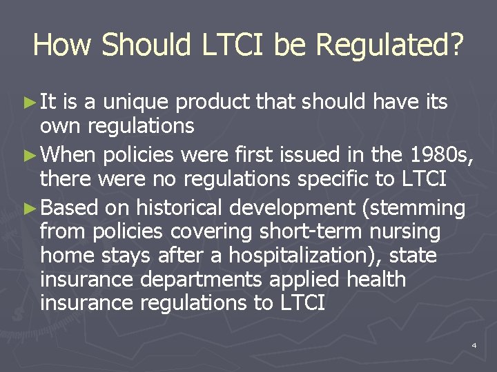 How Should LTCI be Regulated? ► It is a unique product that should have