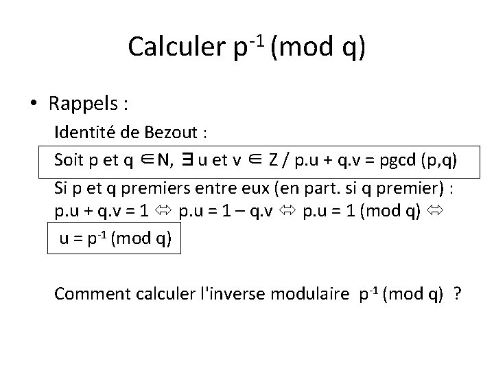 Calculer p-1 (mod q) • Rappels : Identité de Bezout : Soit p et Calculer p-1 (mod q) • Rappels : Identité de Bezout : Soit p et