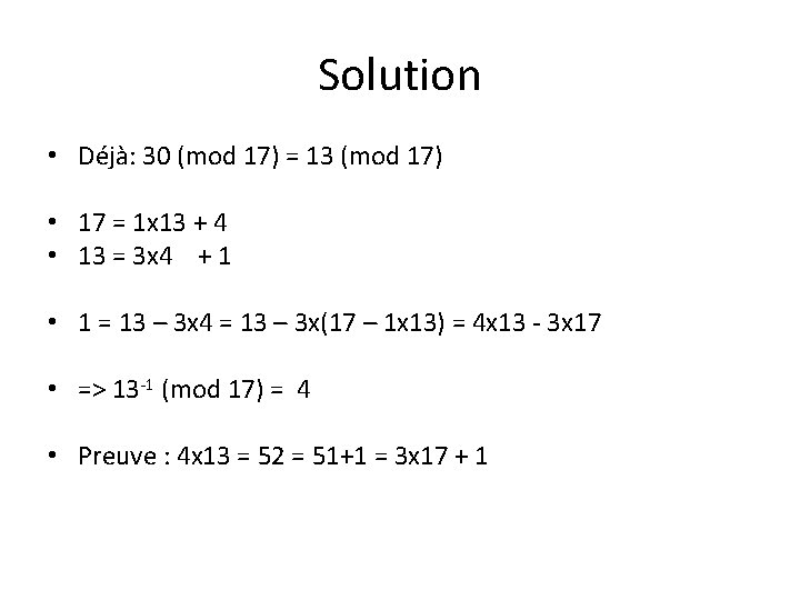 Solution • Déjà: 30 (mod 17) = 13 (mod 17) • 17 = 1 Solution • Déjà: 30 (mod 17) = 13 (mod 17) • 17 = 1