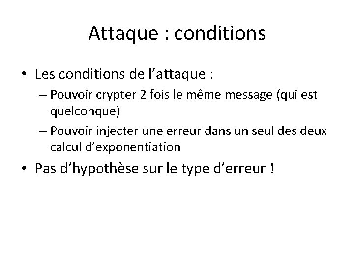 Attaque : conditions • Les conditions de l’attaque : – Pouvoir crypter 2 fois Attaque : conditions • Les conditions de l’attaque : – Pouvoir crypter 2 fois