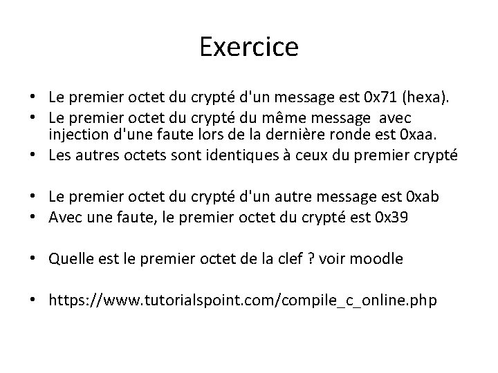 Exercice • Le premier octet du crypté d'un message est 0 x 71 (hexa). Exercice • Le premier octet du crypté d'un message est 0 x 71 (hexa).