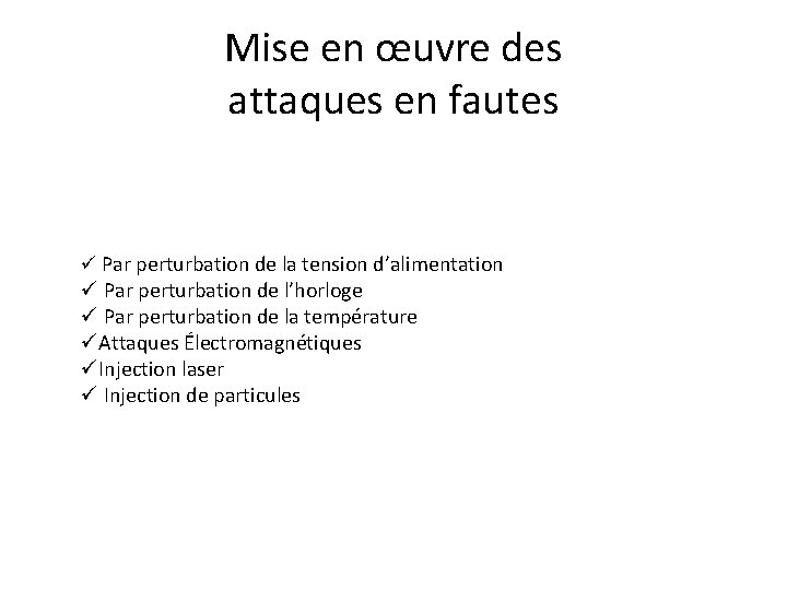 Mise en œuvre des attaques en fautes ü Par perturbation de la tension d’alimentation Mise en œuvre des attaques en fautes ü Par perturbation de la tension d’alimentation
