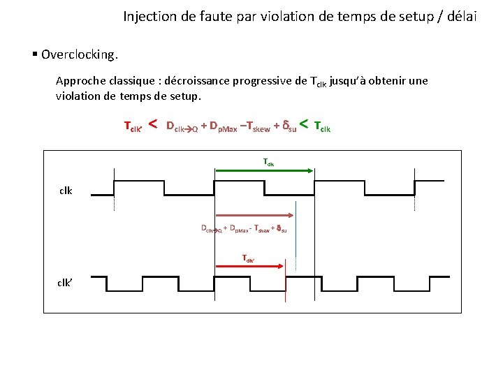 Injection de faute par violation de temps de setup / délai § Overclocking. Approche Injection de faute par violation de temps de setup / délai § Overclocking. Approche