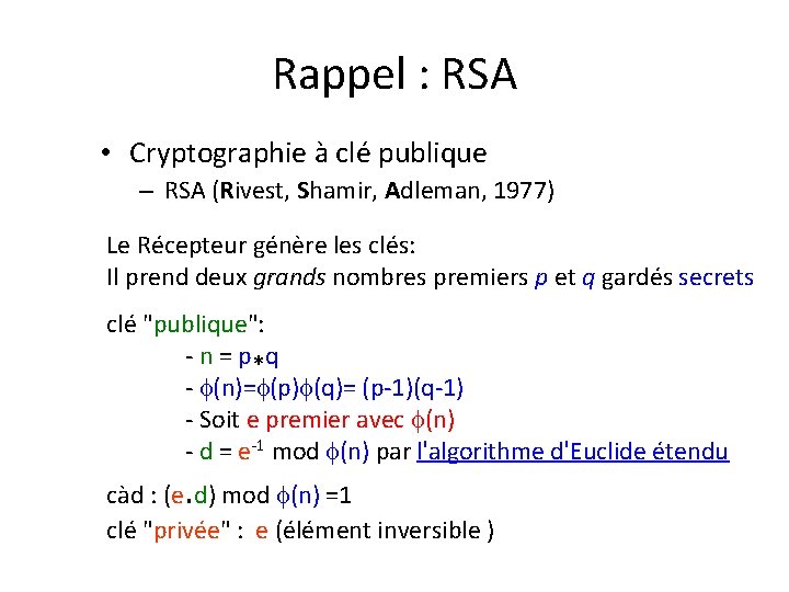 Rappel : RSA • Cryptographie à clé publique – RSA (Rivest, Shamir, Adleman, 1977) Rappel : RSA • Cryptographie à clé publique – RSA (Rivest, Shamir, Adleman, 1977)