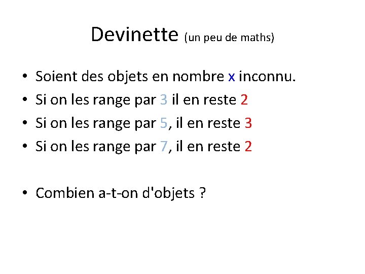 Devinette (un peu de maths) • • Soient des objets en nombre x inconnu. Devinette (un peu de maths) • • Soient des objets en nombre x inconnu.