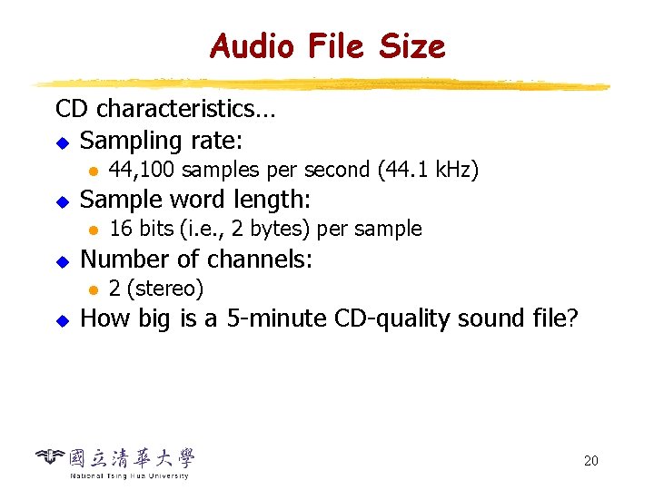 Audio File Size CD characteristics… u Sampling rate: l u Sample word length: l