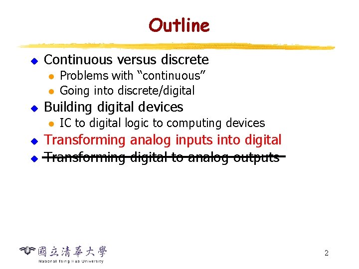 Outline u Continuous versus discrete l l u Building digital devices l u u