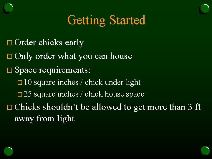 Getting Started o Order chicks early o Only order what you can house o