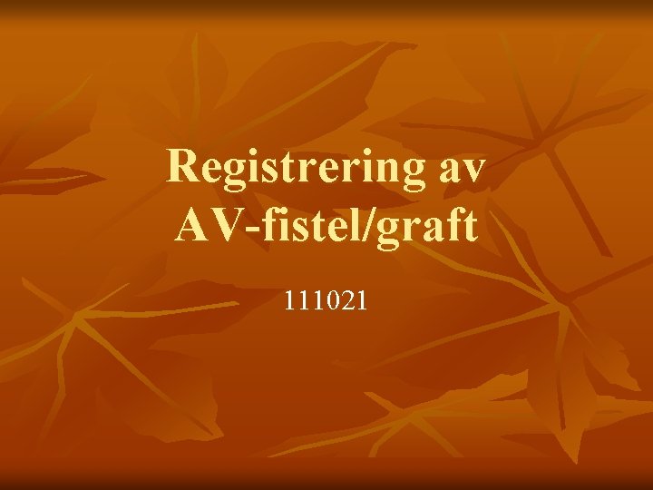 Registrering av AV-fistel/graft 111021 