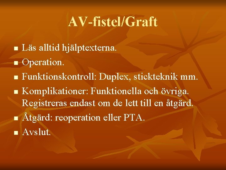 AV-fistel/Graft n n n Läs alltid hjälptexterna. Operation. Funktionskontroll: Duplex, stickteknik mm. Komplikationer: Funktionella