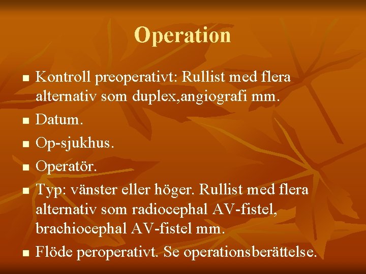 Operation n n n Kontroll preoperativt: Rullist med flera alternativ som duplex, angiografi mm.