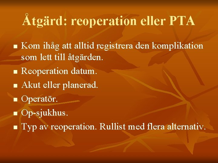 Åtgärd: reoperation eller PTA n n n Kom ihåg att alltid registrera den komplikation