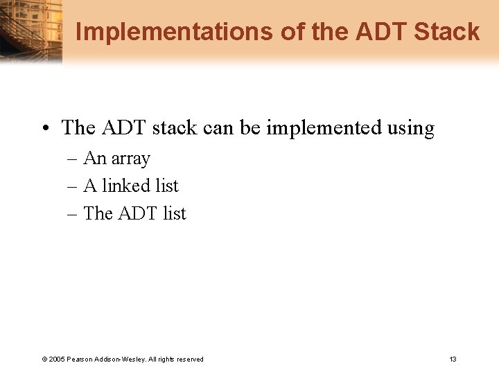 Implementations of the ADT Stack • The ADT stack can be implemented using –