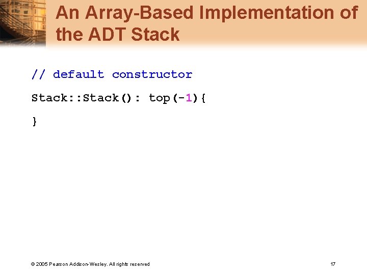 An Array-Based Implementation of the ADT Stack // default constructor Stack: : Stack(): top(-1){