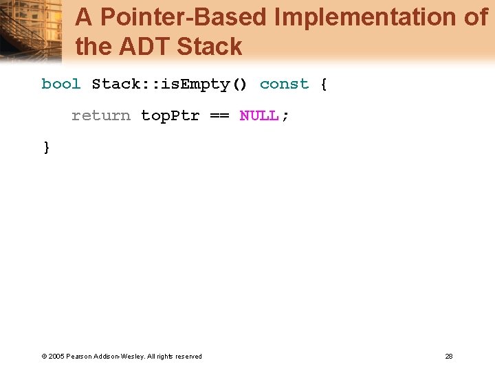 A Pointer-Based Implementation of the ADT Stack bool Stack: : is. Empty() const {