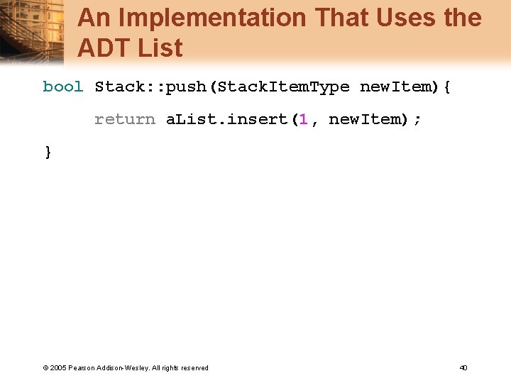An Implementation That Uses the ADT List bool Stack: : push(Stack. Item. Type new.