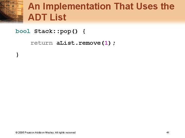 An Implementation That Uses the ADT List bool Stack: : pop() { return a.