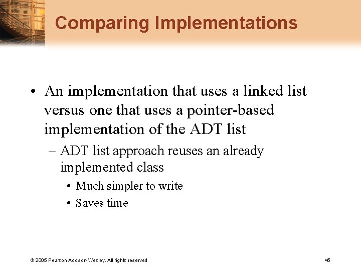 Comparing Implementations • An implementation that uses a linked list versus one that uses