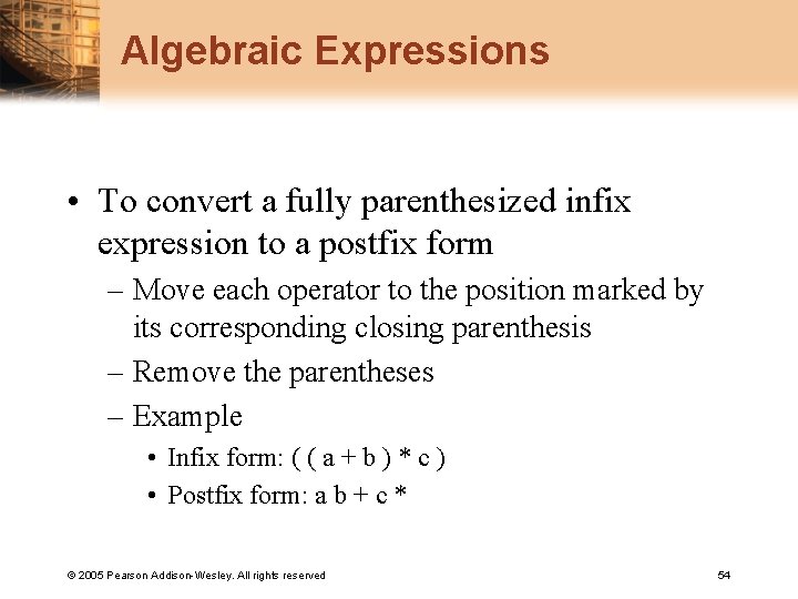 Algebraic Expressions • To convert a fully parenthesized infix expression to a postfix form