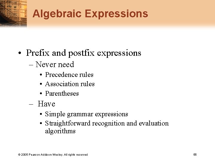 Algebraic Expressions • Prefix and postfix expressions – Never need • Precedence rules •
