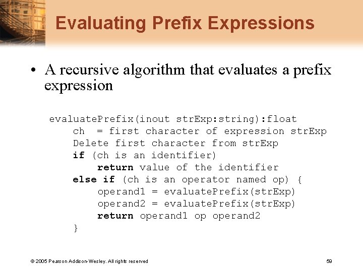 Evaluating Prefix Expressions • A recursive algorithm that evaluates a prefix expression evaluate. Prefix(inout