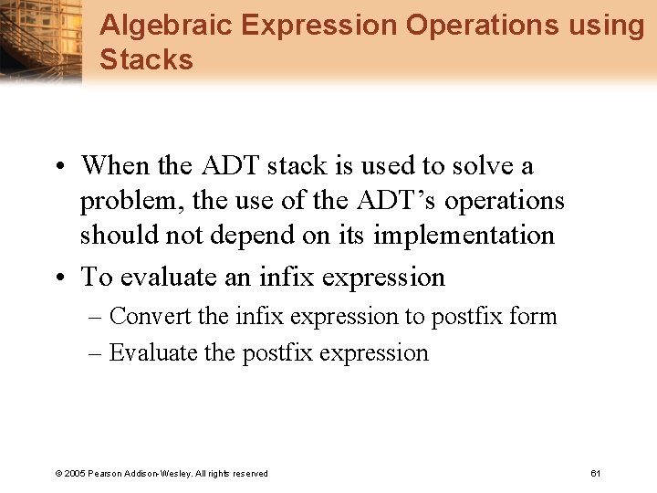 Algebraic Expression Operations using Stacks • When the ADT stack is used to solve